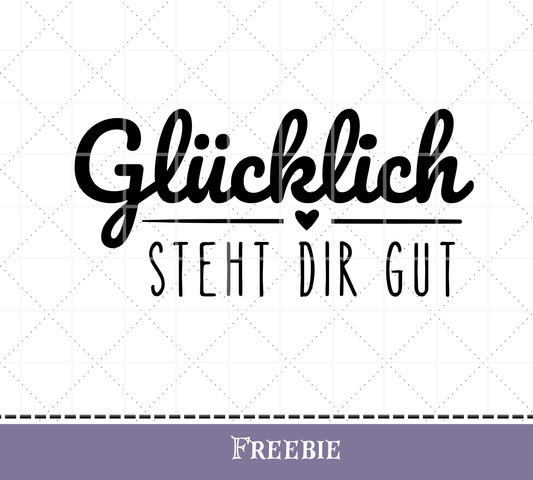 - FREEBIE - Plotterdatei Gluecklich steht dir gut, deutsch, digitale Datei